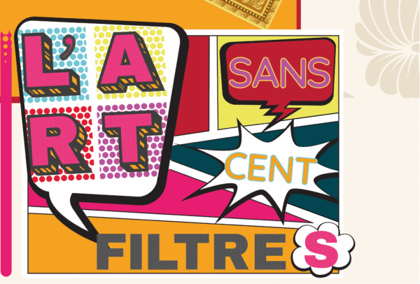 Le Printemps de la Culture : l&rsquo;Art sans/100 filtres !
